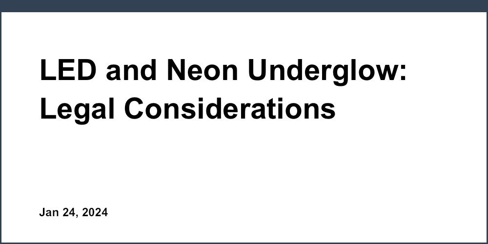 LED And Neon Underglow: Legal Considerations - Car Underglow Law